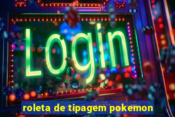 roleta de tipagem pokemon