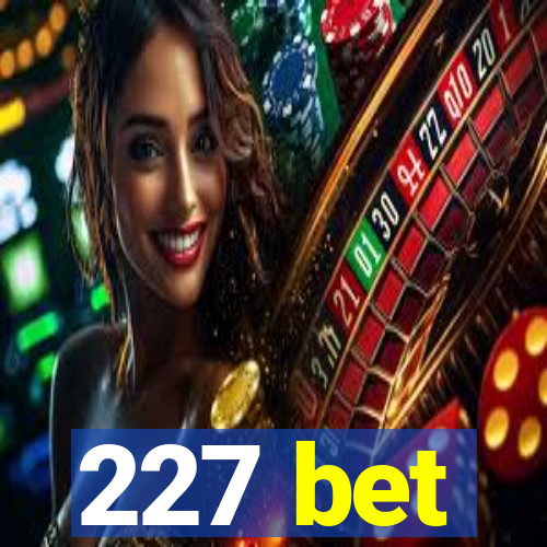 227 bet