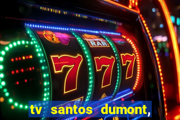 tv santos dumont, 431, centro