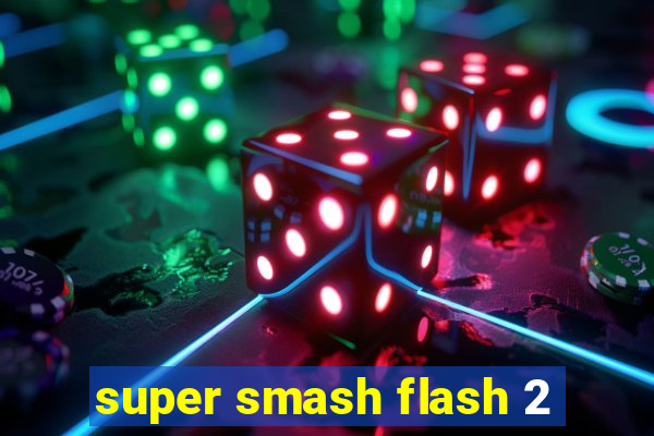 super smash flash 2