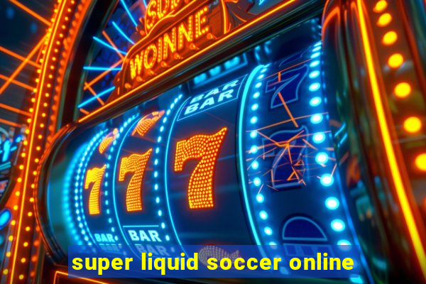 super liquid soccer online