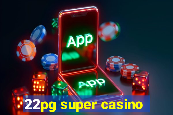 22pg super casino