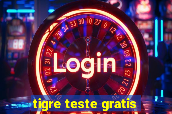 tigre teste gratis