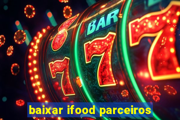 baixar ifood parceiros