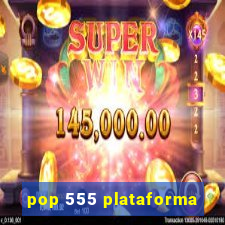 pop 555 plataforma