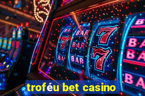 troféu bet casino