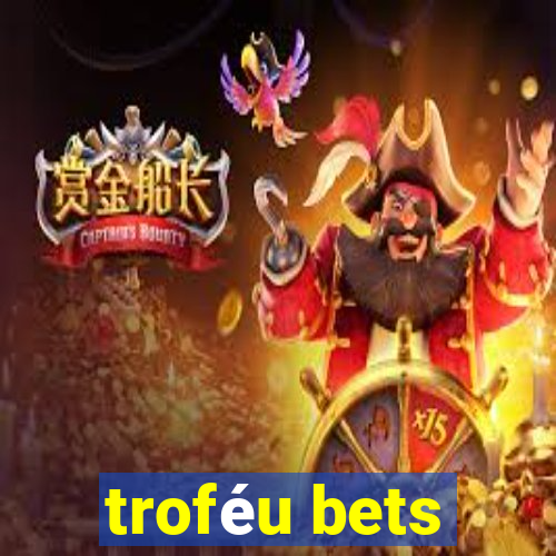 troféu bets