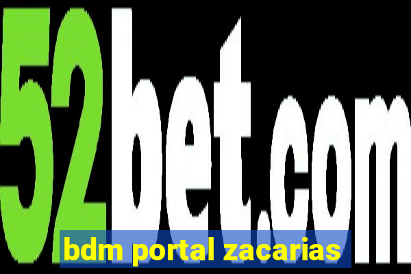 bdm portal zacarias