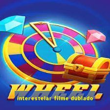 interestelar filme dublado