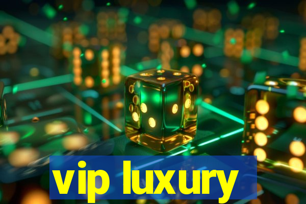 vip luxury