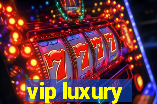 vip luxury