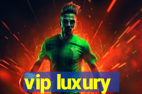 vip luxury