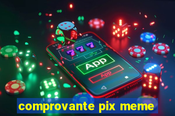 comprovante pix meme