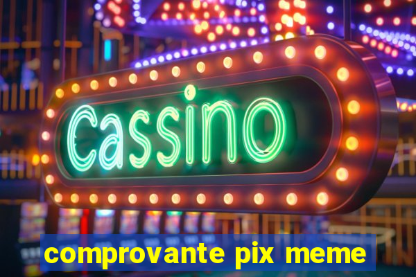 comprovante pix meme