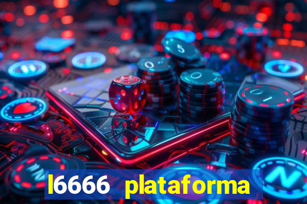 l6666 plataforma paga mesmo