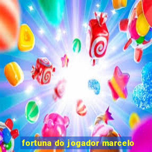 fortuna do jogador marcelo