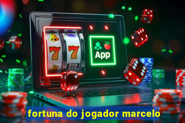 fortuna do jogador marcelo