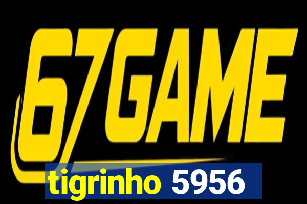 tigrinho 5956