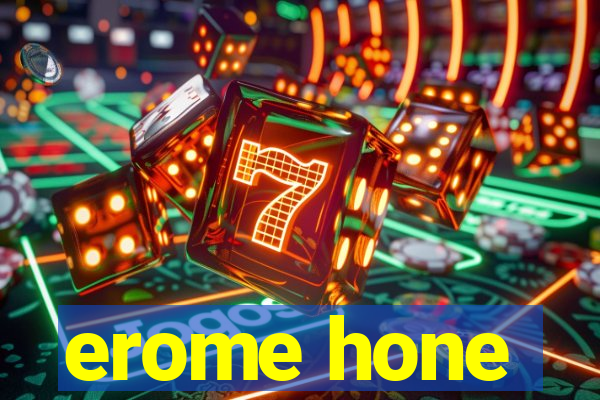 erome hone