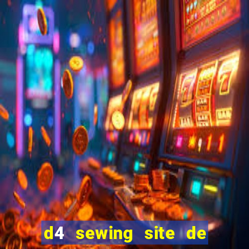 d4 sewing site de relacionamento login entrar