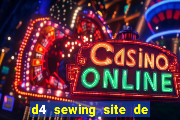 d4 sewing site de relacionamento login entrar