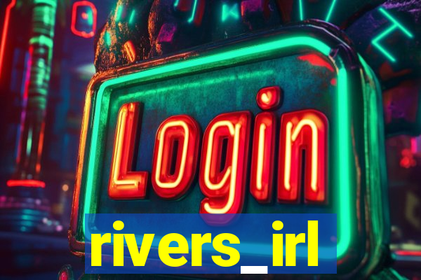 rivers_irl