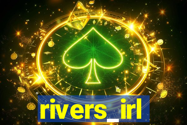 rivers_irl