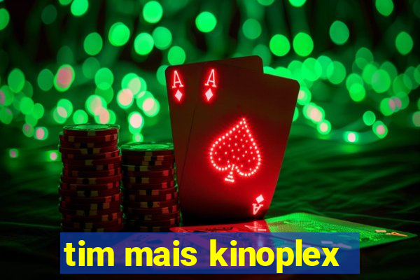 tim mais kinoplex