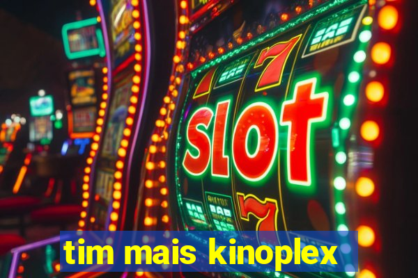 tim mais kinoplex