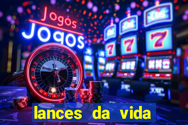 lances da vida assistir online