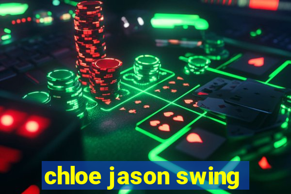 chloe jason swing