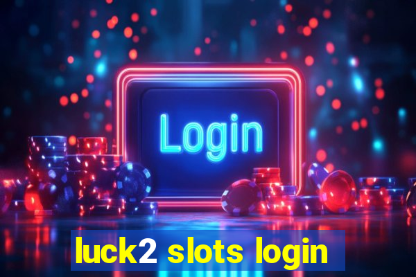 luck2 slots login