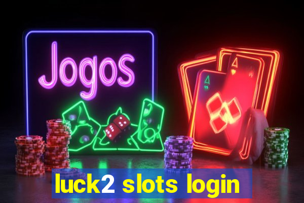 luck2 slots login