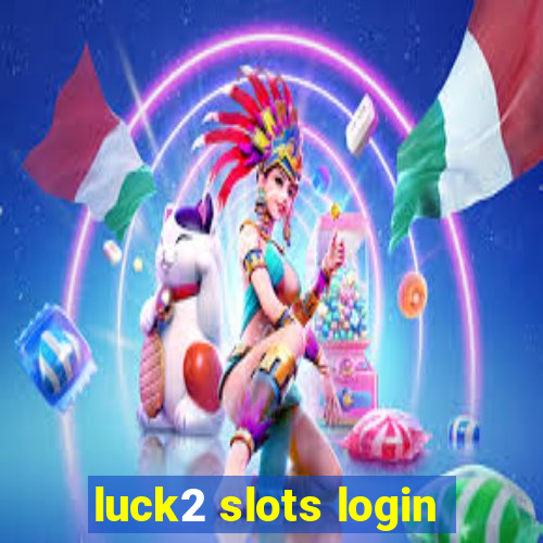 luck2 slots login