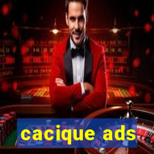 cacique ads