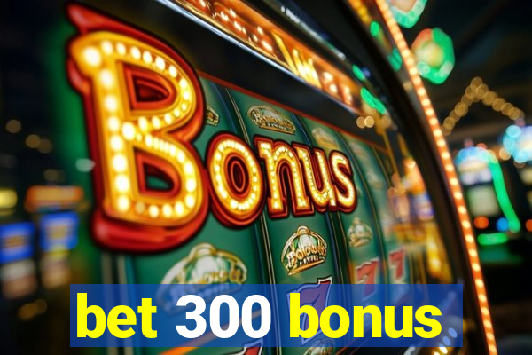 bet 300 bonus