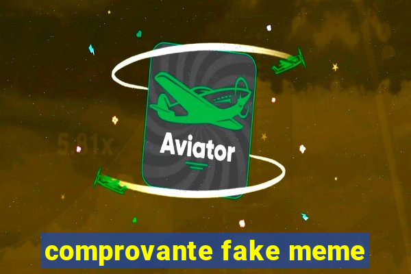 comprovante fake meme