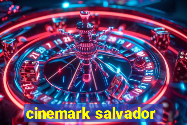 cinemark salvador