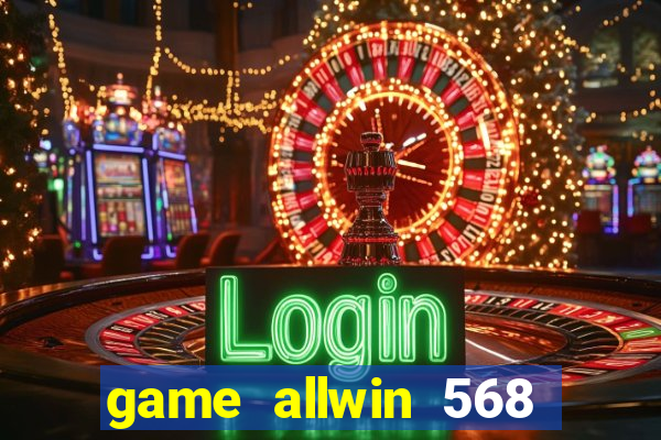 game allwin 568 com login