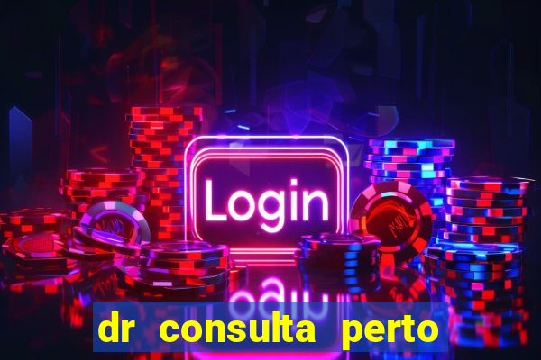 dr consulta perto de mim