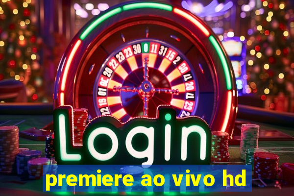 premiere ao vivo hd