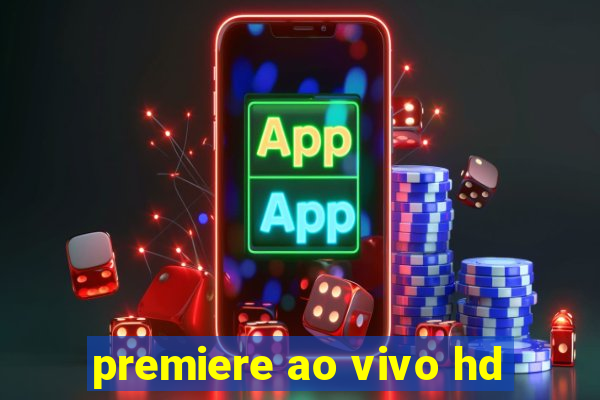 premiere ao vivo hd