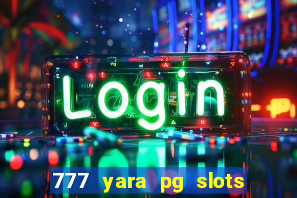 777 yara pg slots paga mesmo