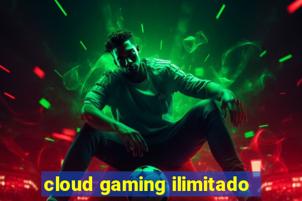 cloud gaming ilimitado