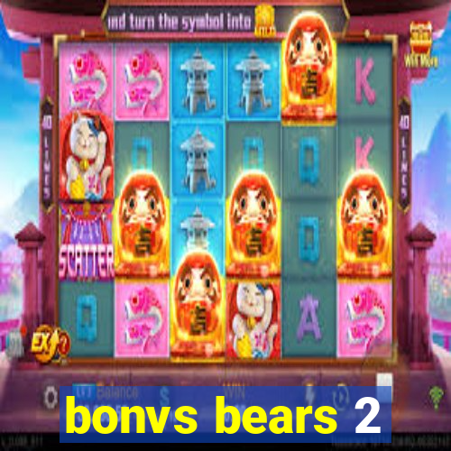 bonvs bears 2