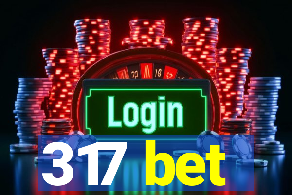 317 bet