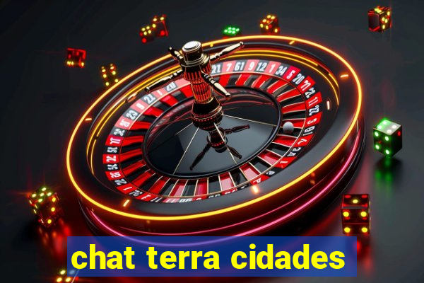 chat terra cidades