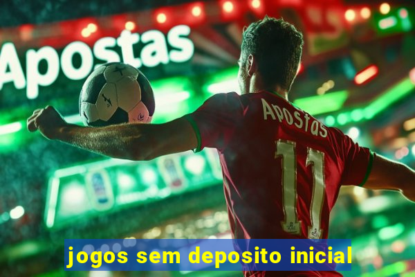 jogos sem deposito inicial