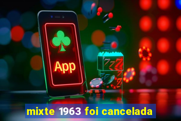 mixte 1963 foi cancelada