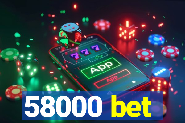 58000 bet